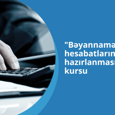 vergi kursları, mühasibat kursları, bəyannamələrin hazırlanması, Hesabatların Hazırlanması,