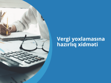 vergi yoxlamasina hazirliq, vergi yoxlamasi, kameral vergi yoxlamasi, seyyar vergi yoxlamasi, vergi xidmetleri