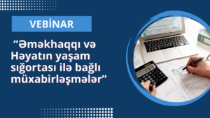Vebinar: “Əməkhaqqı və Həyatın yaşam sığortası ilə bağlı müxabirləşmələr”