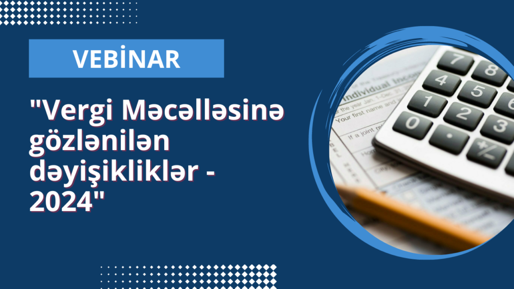 vergi məcəlləsi, Vergi Məcəlləsinə gözlənilən dəyişikliklər, vebinar