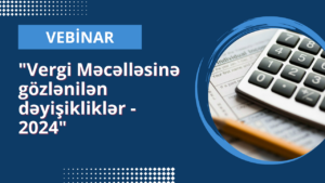 vergi məcəlləsi, Vergi Məcəlləsinə gözlənilən dəyişikliklər, vebinar